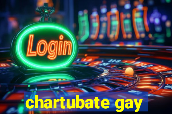 chartubate gay